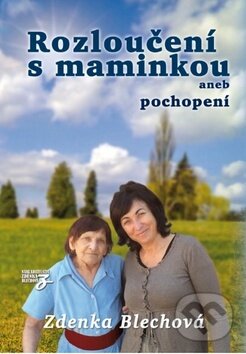 Kniha: Rozloučení s maminkou (Zdenka Blechová). Nakladatelství Zdenky Blechové, 2015 Kniha: Rozloučení s maminkou (Zdenka Blechová). Nakladatelství Zdenky Blechové, 2015