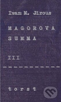 Kniha: Magorova summa III. (Ivan Martin Jirous). Torst, 2015 Kniha: Magorova summa III. (Ivan Martin Jirous). Torst, 2015