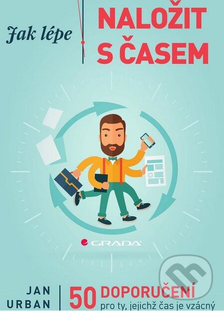 Kniha: Jak lépe naložit s časem (Jan Urban). Grada, 2015 Kniha: Jak lépe naložit s časem (Jan Urban). Grada, 2015