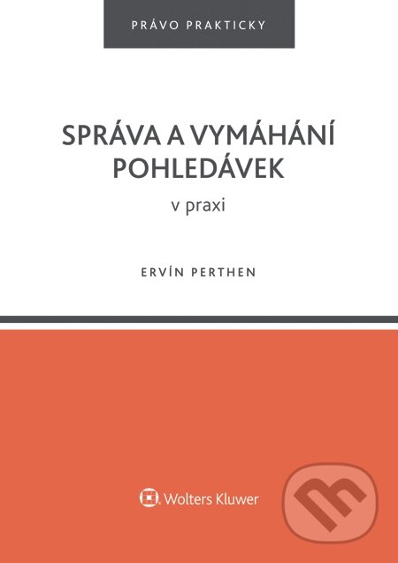 E-kniha: Správa a vymáhání pohledávek v praxi (Ervín Perthen). Wolters Kluwer, 2015 E-kniha: Správa a vymáhání pohledávek v praxi (Ervín Perthen). Wolters Kluwer, 2015