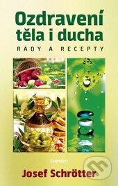 Kniha: Ozdravení těla i ducha (Josef Schrötter). Eminent, 2015 Kniha: Ozdravení těla i ducha (Josef Schrötter). Eminent, 2015
