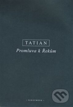 Kniha: Promluva k Řekům (Tatian Syrský). OIKOYMENH, 2016 Kniha: Promluva k Řekům (Tatian Syrský). OIKOYMENH, 2016