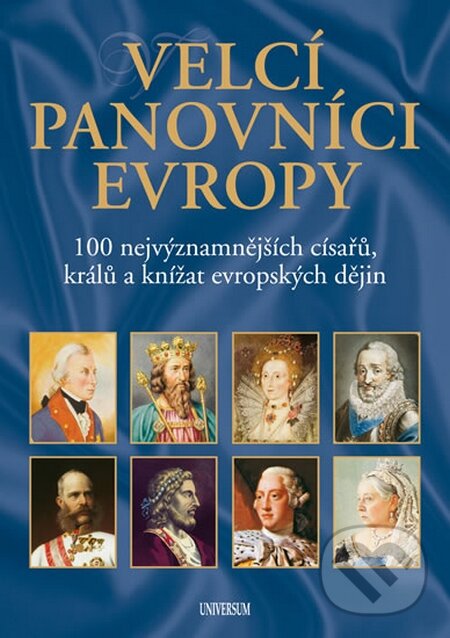 Kniha: Velcí panovníci Evropy (Universum). Universum, 2015 Kniha: Velcí panovníci Evropy (Universum). Universum, 2015
