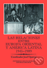 Kniha: Las relaciones entre Europa Oriental y América Latina 1945-1989 (Josef Opatrný). Karolinum, 2016 Kniha: Las relaciones entre Europa Oriental y América Latina 1945-1989 (Josef Opatrný). Karolinum, 2016