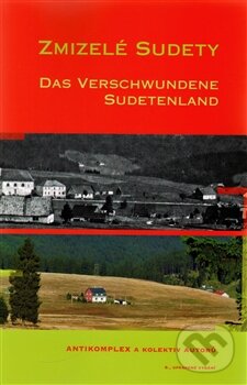 Kniha: Zmizelé Sudety (Antikomplex a kolektív). Český les, 2015 Kniha: Zmizelé Sudety (Antikomplex a kolektív). Český les, 2015
