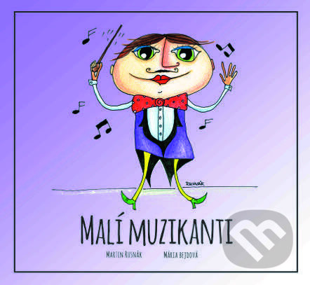 Kniha: Malí muzikanti (Mária Bejdová a Martin Rusnák). Maľovaný svet, 2015 Kniha: Malí muzikanti (Mária Bejdová a Martin Rusnák). Maľovaný svet, 2015