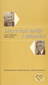 Kniha: Listy z časů naděje i zklamání (Lumír Dokoupil a Milan Myška). Ostravská univerzita, 2015 Kniha: Listy z časů naděje i zklamání (Lumír Dokoupil a Milan Myška). Ostravská univerzita, 2015