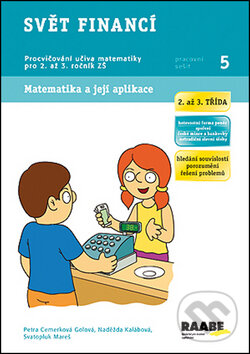 Kniha: Svět financí 2. a 3. třída (Naděžda Kalábová, Petra Cemerková Golová a Svatopluk Mareš). Raabe CZ, 2014 Kniha: Svět financí 2. a 3. třída (Naděžda Kalábová, Petra Cemerková Golová a Svatopluk Mareš). Raabe CZ, 2014