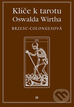 Kniha: Klíč k tarotu Oswalda Wirtha (Régine Brzesc-Colognes). Volvox Globator, 2019 Kniha: Klíč k tarotu Oswalda Wirtha (Régine Brzesc-Colognes). Volvox Globator, 2019