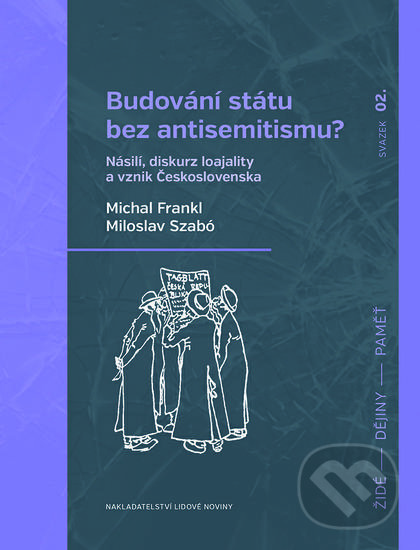 Budování státu bez antisemitismu? - Michal Frankl, Miloslav Szabó, Nakladatelství Lidové noviny, 2016