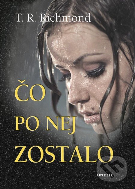 Kniha: Čo po nej zostalo (T.R. Richmond). Aktuell, 2015 Kniha: Čo po nej zostalo (T.R. Richmond). Aktuell, 2015