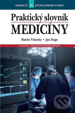 Kniha: Praktický slovník medicíny (Jan Hugo a Martin Vokurka). Maxdorf, 2023 Kniha: Praktický slovník medicíny (Jan Hugo a Martin Vokurka). Maxdorf, 2023