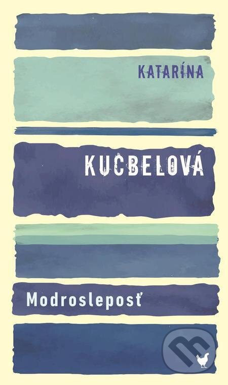 E-kniha: Modrosleposť (Katarína Kucbelová). Slovart, 2023 E-kniha: Modrosleposť (Katarína Kucbelová). Slovart, 2023