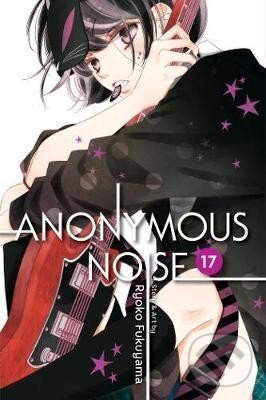 Kniha: Anonymous Noise 17 (Ryoko Fukuyama). Viz Media, 2019 Kniha: Anonymous Noise 17 (Ryoko Fukuyama). Viz Media, 2019