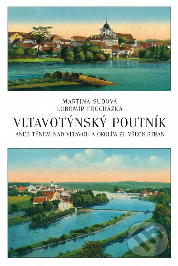 Kniha: Vltavotýnský poutník, aneb, Týnem nad Vltavou a okolím ze všech stran (Martina Sudová a Lubomír Procházka). , 2007 Kniha: Vltavotýnský poutník, aneb, Týnem nad Vltavou a okolím ze všech stran (Martina Sudová a Lubomír Procházka). , 2007