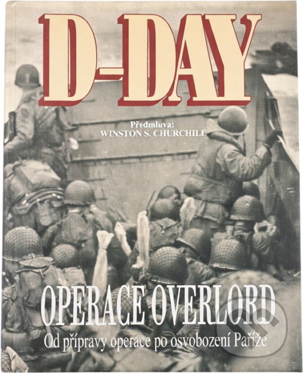 Kniha: D-Day Operace Overlord : od přípravy operace po osvobození Paříže (Naše vojsko). Naše vojsko, 1994 Kniha: D-Day Operace Overlord : od přípravy operace po osvobození Paříže (Naše vojsko). Naše vojsko, 1994