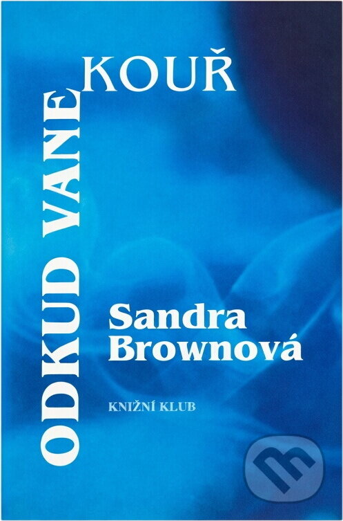 Kniha: Odkud vane kouř (Sandra Brown). Knižní klub, 1996 Kniha: Odkud vane kouř (Sandra Brown). Knižní klub, 1996