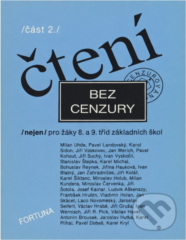 Kniha: Čtení bez cenzury : (nejen) pro žáky 8. a 9. roč. základních škol : čítanka textů pro literární výchovu (Fortuna). Fortuna, 1990 Kniha: Čtení bez cenzury : (nejen) pro žáky 8. a 9. roč. základních škol : čítanka textů pro literární výchovu (Fortuna). Fortuna, 1990