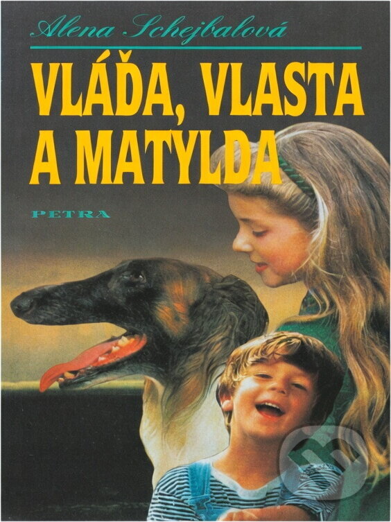 Kniha: Vláďa, Vlasta a Matylda (Alena Schejbalová). Petra, 1997 Kniha: Vláďa, Vlasta a Matylda (Alena Schejbalová). Petra, 1997