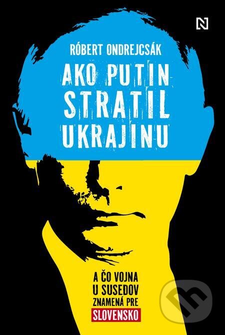 E-kniha: Ako Putin stratil Ukrajinu (Róbert Ondrejcsák). N Press, 2023 E-kniha: Ako Putin stratil Ukrajinu (Róbert Ondrejcsák). N Press, 2023
