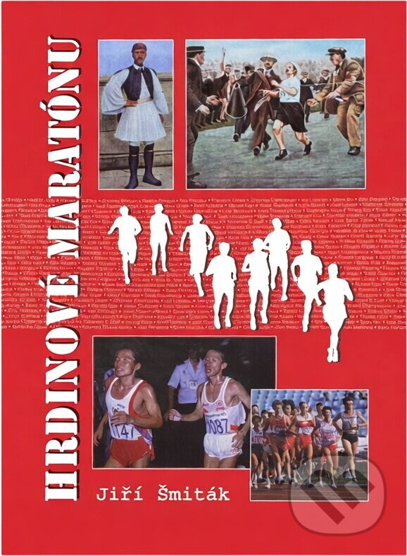 Kniha: Hrdinové maratónu (Jiří Šmiták). Sursum, 2006 Kniha: Hrdinové maratónu (Jiří Šmiták). Sursum, 2006