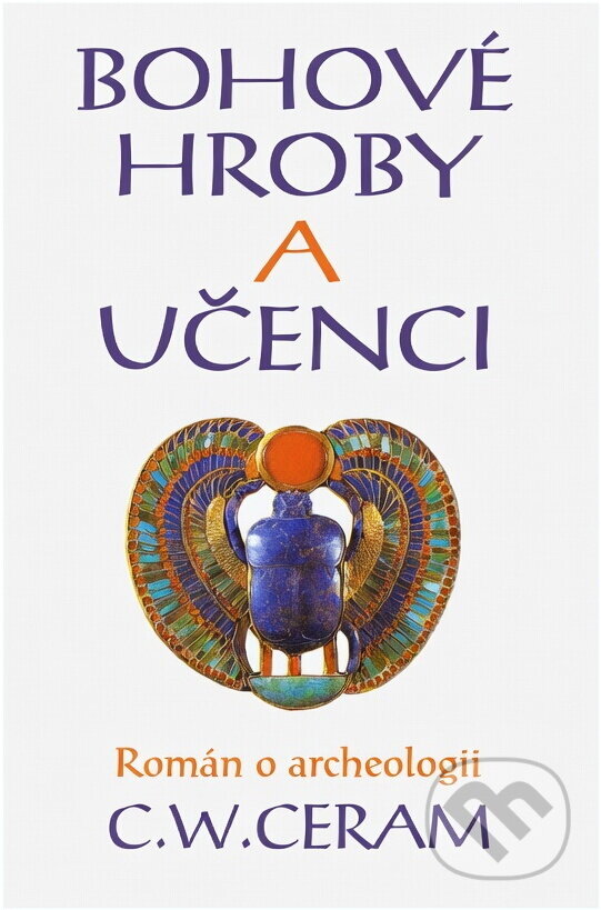 Kniha: Bohové, hroby a učenci : román o archeologii (C. W. Ceram). , 1994 Kniha: Bohové, hroby a učenci : román o archeologii (C. W. Ceram). , 1994