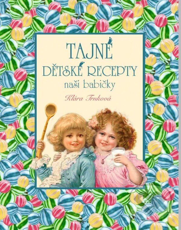Kniha: Tajné dětské recepty (Klára Trnková). Studio Trnka, 2023 Kniha: Tajné dětské recepty (Klára Trnková). Studio Trnka, 2023