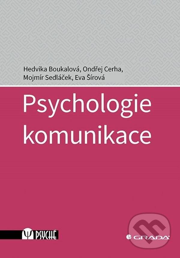 E-kniha: Psychologie komunikace (Eva Šírová, Hedvika Boukalová, Mojmír Sedláček a Ondřej Cerha). Grada, 2023 E-kniha: Psychologie komunikace (Eva Šírová, Hedvika Boukalová, Mojmír Sedláček a Ondřej Cerha). Grada, 2023