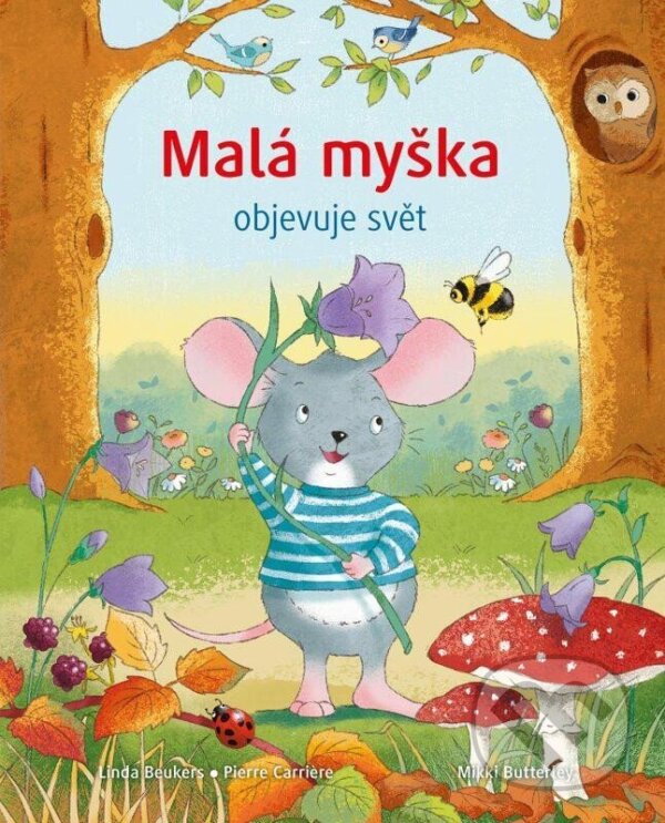 Kniha: Malá myška objevuje svět (Linda Beukers a Pierre Carriere). Rebo, 2023 Kniha: Malá myška objevuje svět (Linda Beukers a Pierre Carriere). Rebo, 2023