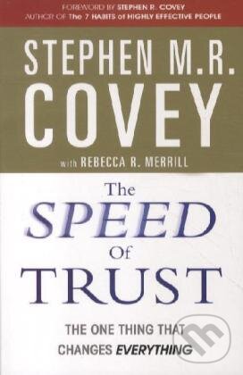 Kniha: Speed Of Trust (Stephen M. R. Covey a Rebecca R. Merrill). Simon & Schuster, 2012 Kniha: Speed Of Trust (Stephen M. R. Covey a Rebecca R. Merrill). Simon & Schuster, 2012