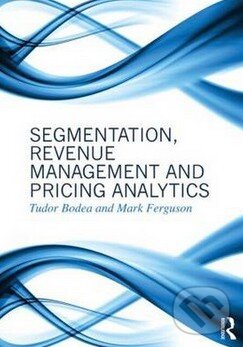 Kniha: Segmentation, Revenue Management and Pricing Analytics (Tudor Bodea). Taylor & Francis Books, 2014 Kniha: Segmentation, Revenue Management and Pricing Analytics (Tudor Bodea). Taylor & Francis Books, 2014