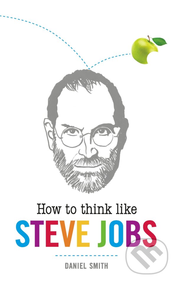Kniha: How to Think Like Steve Jobs (Daniel Smith). Michael O'Mara Books Ltd, 2013 Kniha: How to Think Like Steve Jobs (Daniel Smith). Michael O'Mara Books Ltd, 2013