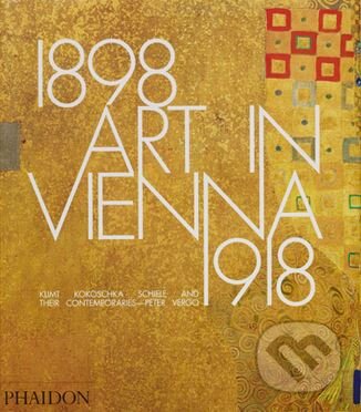 Kniha: Art in Vienna 1898-1918 (Peter Vergo). Phaidon, 2015 Kniha: Art in Vienna 1898-1918 (Peter Vergo). Phaidon, 2015