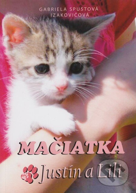 Kniha: Mačiatka Justín a Lili (Gabriela Spustová Izakovičová). RUAH, 2013 Kniha: Mačiatka Justín a Lili (Gabriela Spustová Izakovičová). RUAH, 2013