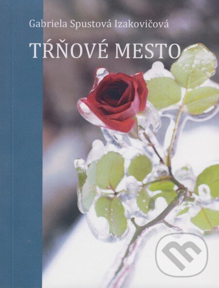 Kniha: Tŕňové mesto (Gabriela Spustová Izakovičová). RUAH, 2012 Kniha: Tŕňové mesto (Gabriela Spustová Izakovičová). RUAH, 2012