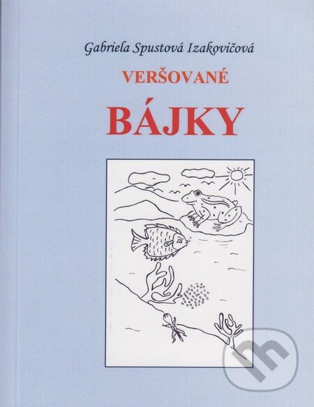 Kniha: Veršované bájky (Gabriela Spustová Izakovičová). RUAH, 2013 Kniha: Veršované bájky (Gabriela Spustová Izakovičová). RUAH, 2013