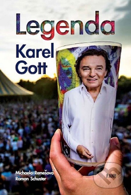 Kniha: Legenda Karel Gott (Michaela Remešová a Roman Schuster). FANY, 2015 Kniha: Legenda Karel Gott (Michaela Remešová a Roman Schuster). FANY, 2015