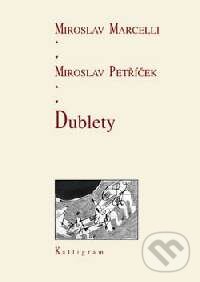 Kniha: Dublety (Miroslav Marcelli a Miroslav Petříček). Kalligram, 2002 Kniha: Dublety (Miroslav Marcelli a Miroslav Petříček). Kalligram, 2002