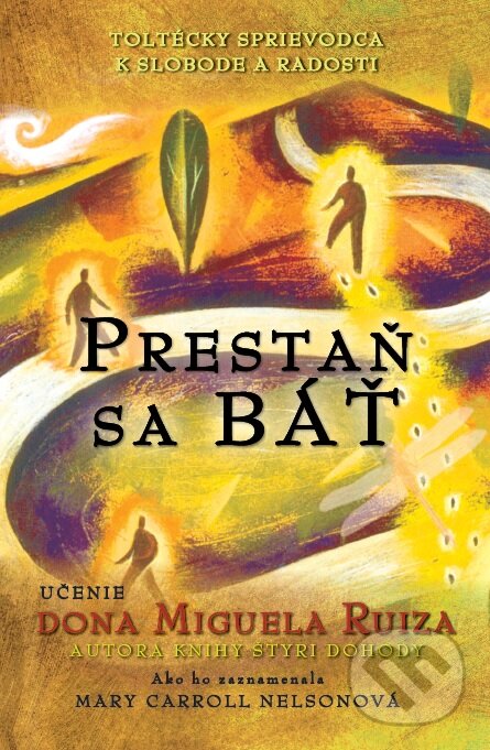 Kniha: Prestaň sa báť (Don Miguel Ruiz a Mary Carroll Nelsonová). Citadella, 2015 Kniha: Prestaň sa báť (Don Miguel Ruiz a Mary Carroll Nelsonová). Citadella, 2015