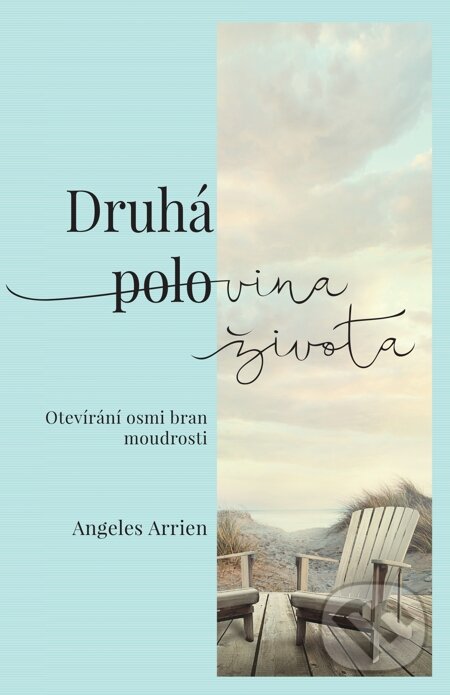 E-kniha: Druhá polovina života (Angeles Arrien). Synergie, 2015 E-kniha: Druhá polovina života (Angeles Arrien). Synergie, 2015