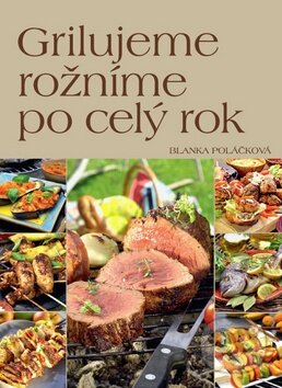Kniha: Grilujeme, rožníme po celý rok (Blanka Poláčková). Ottovo nakladatelství, 2016 Kniha: Grilujeme, rožníme po celý rok (Blanka Poláčková). Ottovo nakladatelství, 2016
