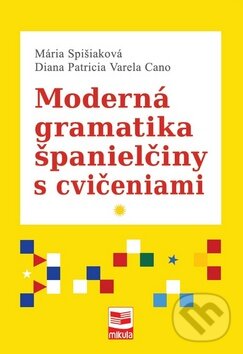 Kniha: Moderná gramatika španielčiny s cvičeniami (Diana Patricia Varela Cano a Mária Spišiaková). Mikula, 2015 Kniha: Moderná gramatika španielčiny s cvičeniami (Diana Patricia Varela Cano a Mária Spišiaková). Mikula, 2015