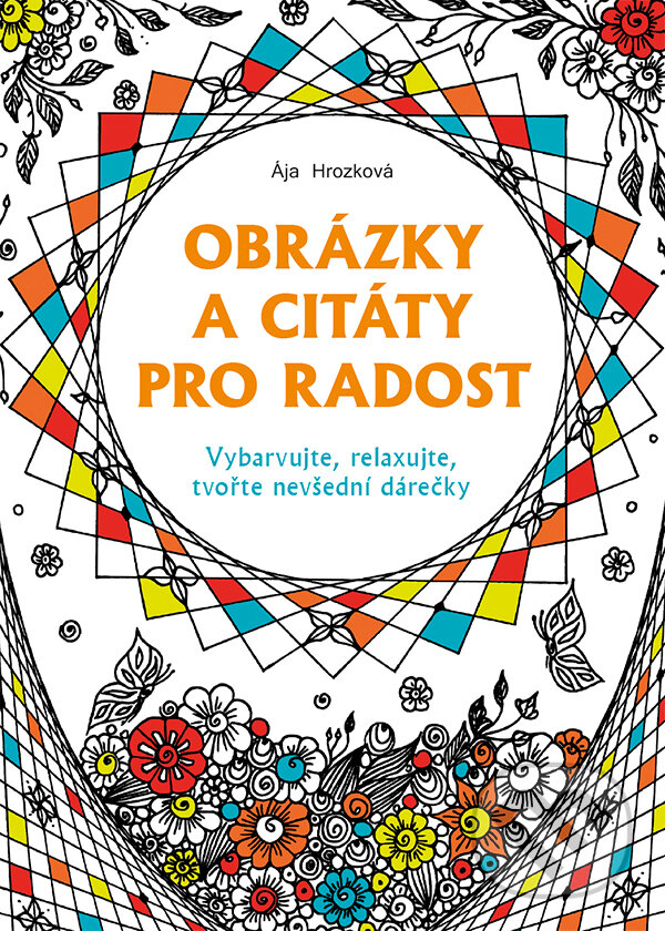 Kniha: Obrázky a citáty pro radost (Ája Hrozková). Zoner Press, 2015 Kniha: Obrázky a citáty pro radost (Ája Hrozková). Zoner Press, 2015