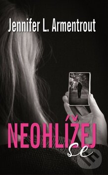 Kniha: Neohlížej se (J. Lynn a Jennifer L. Armentrout). Baronet, 2016 Kniha: Neohlížej se (J. Lynn a Jennifer L. Armentrout). Baronet, 2016