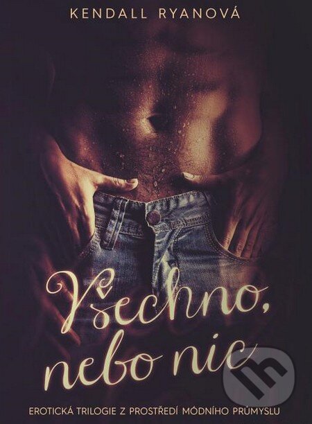 Kniha: Všechno, nebo nic (Kendall Ryan). Grada, 2015 Kniha: Všechno, nebo nic (Kendall Ryan). Grada, 2015
