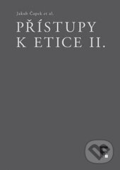 Kniha: Přístupy k etice II. (Jakub Čapek). Filosofia, 2015 Kniha: Přístupy k etice II. (Jakub Čapek). Filosofia, 2015