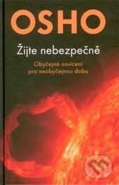 Kniha: Žijte nebezpečně (Osho). Fontána, 2015 Kniha: Žijte nebezpečně (Osho). Fontána, 2015