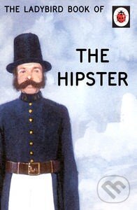 Kniha: The Ladybird Book of the Hipster (Jason Hazeley a Joel Morris). Ladybird Books, 2015 Kniha: The Ladybird Book of the Hipster (Jason Hazeley a Joel Morris). Ladybird Books, 2015
