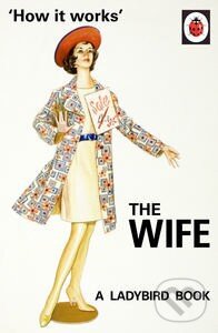 Kniha: The Wife (Jason Hazeley a Joel Morris). Ladybird Books, 2015 Kniha: The Wife (Jason Hazeley a Joel Morris). Ladybird Books, 2015