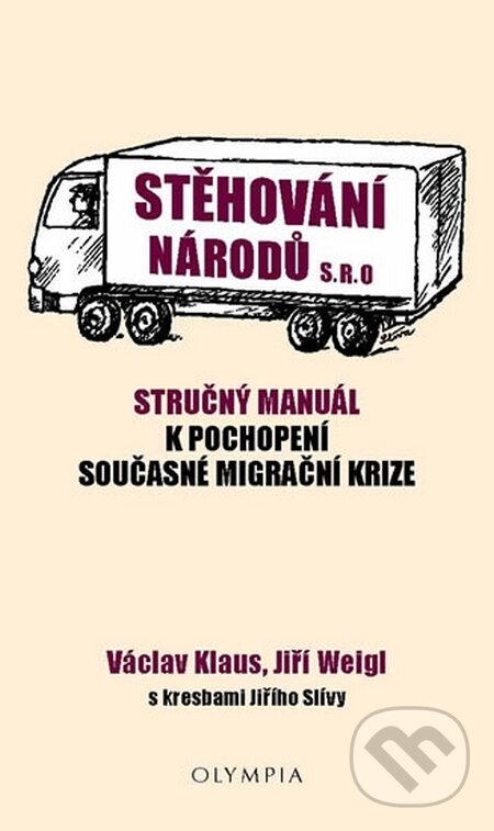 Kniha: Stěhování národů s.r.o. (Václav Klaus a Jiří Weigl). Olympia, 2015 Kniha: Stěhování národů s.r.o. (Václav Klaus a Jiří Weigl). Olympia, 2015